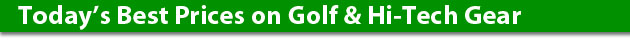 Best Prices on Golf and Hi-Tech Gadgets and Gear